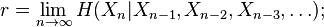 r = \lim_{n \to \infty} H(X_n|X_{n-1},X_{n-2},X_{n-3}, \ldots);