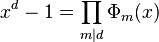 x^d-1 = \prod_{m|d} \Phi_m(x)