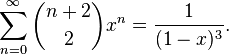 \sum_{n=0}^{\infty}\binom{n+2}2 x^n= \frac{1}{(1-x)^3}.