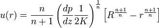 u(r) = \frac{n}{n+1}\left(\frac{dp}{dz}\frac{1}{2K}\right)^\frac{1}{n}\left[R^\frac{n+1}{n}-r^\frac{n+1}{n}\right] 