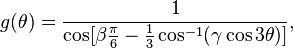 
g(\theta) = \frac{1}{\cos[\beta \frac{\pi}{6} - \frac{1}{3} \cos^{-1}(\gamma \cos 3\theta)]},
