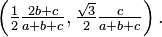 \left(\tfrac{1}{2}\tfrac{2b+c}{a+b+c},\tfrac{\sqrt{3}}{2}\tfrac{c}{a+b+c}\right).