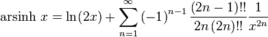 \operatorname{arsinh}\, x = \ln(2x) + \sum\limits_{n = 1}^\infty  {\left( { - 1} \right)^{n - 1} \frac{{\left( {2n - 1} \right)!!}}{{2n\left( {2n} \right)!!}}} \frac{1}{{x^{2n} }}