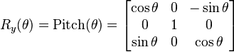 
R_y(\theta) = \mathrm{Pitch}(\theta) =
\begin{bmatrix}
\cos \theta & 0 & -\sin \theta \\
0 & 1 & 0  \\
\sin \theta & 0 & \cos \theta
\end{bmatrix}
