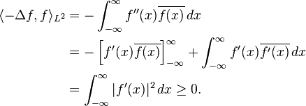 \begin{align}
\langle -\Delta f, f \rangle_{L^2} &= -\int_{-\infty}^\infty f''(x)\overline{f(x)}\,dx \\
&=-\left[f'(x)\overline{f(x)}\right]_{-\infty}^\infty + \int_{-\infty}^\infty f'(x)\overline{f'(x)}\,dx \\
&=\int_{-\infty}^\infty \vert f'(x)\vert^2\,dx \geq 0.
\end{align}