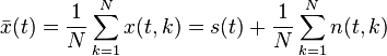 \bar x(t) = \frac{1}{N} \sum_{k=1}^N x(t,k) = s(t) + \frac{1}{N} \sum_{k=1}^N n(t,k)