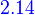 {\color{Blue}~2.14}