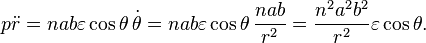 p\ddot r =nab \varepsilon \cos \theta \,\dot \theta
=nab \varepsilon \cos \theta \,\frac{nab}{r^2}
=\frac{n^2a^2b^2}{r^2}\varepsilon \cos \theta . 