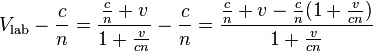 V_\mathrm{lab}-\frac{c}{n} = \frac{\frac{c}{n}+v}{1+\frac{v}{cn}}-\frac{c}{n}=\frac{\frac{c}{n}+v-\frac{c}{n}(1+\frac{v}{cn})}{1+\frac{v}{cn}}  