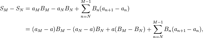 \begin{align}S_M - S_N &= a_M B_M - a_N B_N + \sum_{n=N}^{M-1} B_n (a_{n+1} - a_n)\\&= (a_M-a) B_M - (a_N-a) B_N + a(B_M - B_N) + \sum_{n=N}^{M-1} B_n (a_{n+1} - a_n),\end{align}