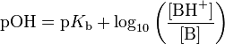 \mathrm{pOH} = \mathrm{p}K_\mathrm{b}+ \log_{10}  \left ( \frac{[\mathrm{BH}^+]}{[\mathrm{B}]} \right )