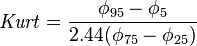 \mathit{Kurt} = \frac{ \phi_{ 95 } - \phi_{ 5 } }{ 2.44 ( \phi_{ 75 } - \phi_{ 25 } ) }