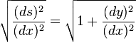 \sqrt{\frac{(ds)^2}{(dx)^2}}=\sqrt{1+\frac{(dy)^2}{(dx)^2}}