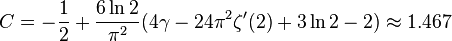 C= -\frac{1}{2} + \frac{6 \ln 2}{\pi^{2}}(4\gamma -24\pi^{2}\zeta'(2) + 3\ln 2 - 2) \approx 1.467