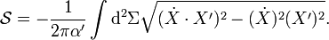 \mathcal{S} = -\frac{1}{2\pi\alpha'} \int \mathrm{d}^2 \Sigma 
\sqrt{(\dot{X} \cdot X')^2 - (\dot{X})^2 (X')^2}.