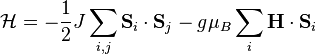 \mathcal{H} = -\frac{1}{2} J \sum_{i,j} \mathbf{S}_i \cdot \mathbf{S}_j - g \mu_B \sum_i \mathbf{H} \cdot \mathbf{S}_i