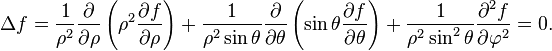  \Delta f = \frac{1}{\rho^2}\frac{\partial}{\partial \rho} \left(\rho^2 \frac{\partial f}{\partial \rho}\right) + \frac{1}{\rho^2 \sin\theta} \frac{\partial}{\partial \theta} \left(\sin\theta \frac{\partial f}{\partial \theta}\right) + \frac{1}{\rho^2 \sin^2\theta} \frac{\partial^2 f}{\partial \varphi^2} =0.