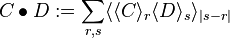 \, C \bullet D := \sum_{r,s}\langle \langle C\rangle_r \langle D \rangle_{s} \rangle_{|s-r|} 