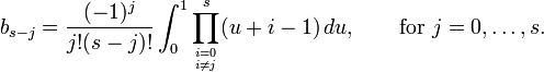  b_{s-j} = \frac{(-1)^j}{j!(s-j)!} \int_0^1 \prod_{i=0 \atop i\ne j}^{s} (u+i-1) \,du, \qquad \text{for } j=0,\ldots,s. 