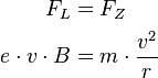 \begin{align} F_L &= F_Z\\
e\cdot v\cdot B &= m\cdot\frac{v^2}{r}
\end{align}