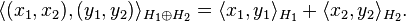 \langle (x_1,x_2), (y_1,y_2)\rangle_{H_1\oplus H_2} = \langle x_1,y_1\rangle_{H_1} + \langle x_2,y_2\rangle_{H_2}.