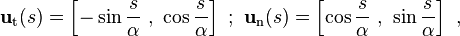 \mathbf{u}_\mathrm{t}(s) = \left[-\sin\frac{s}{\alpha} \ , \ \cos\frac{s}{\alpha} \right] \ ; \ \mathbf{u}_\mathrm{n}(s) = \left[\cos\frac{s}{\alpha} \ , \ \sin\frac{s}{\alpha} \right] \ , 