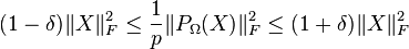 
(1-\delta)\|X\|^2_F \leq \frac{1}{p}\|P_\Omega(X)\|^2_F \leq (1+\delta)\|X\|^2_F
