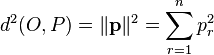  d^2(O,P) = \| \bold{p} \|^2 = \sum_{r=1}^n p_r^2 