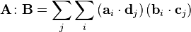 \mathbf{A}\colon\mathbf{B}=\sum_j\sum_i\left(\mathbf{a}_i\cdot\mathbf{d}_j\right)\left(\mathbf{b}_i\cdot\mathbf{c}_j\right)