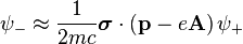 \psi_- \approx  \frac{1}{2mc}  \boldsymbol{\sigma}\cdot \left(\mathbf{p} - e \mathbf{A}\right) \psi_+