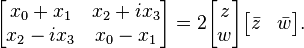 
\begin{bmatrix}
x_0+x_1 & x_2+ix_3\\
x_2-ix_3 & x_0-x_1
\end{bmatrix} =
2\begin{bmatrix}
z\\ w
\end{bmatrix}
\begin{bmatrix}
\bar{z}&\bar{w}
\end{bmatrix}.
