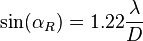 \sin(\alpha_R) = 1.22 \frac{\lambda}{D}