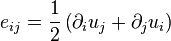 e_{ij} = \frac{1}{2}\left( \partial_i u_j + \partial_j u_i \right)