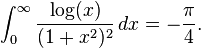 \int_0^\infty \frac{\log(x)}{(1+x^2)^2} \, dx = - \frac{\pi}{4}.