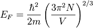 E_F = \frac{\hbar^2}{2m} \left( \frac{3 \pi^2 N}{V} \right)^{2/3} \,