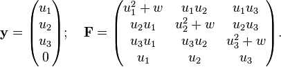 
{\bold y}=\begin{pmatrix}  u_1 \\ u_2  \\ u_3 \\0 \end{pmatrix}; \quad
{\bold F}=\begin{pmatrix}
u_1^2 + w &  u_1u_2 &  u_1u_3
\\  u_2 u_1 & u_2^2 + w &  u_2 u_3
\\ u_3 u_1 &  u_3 u_2 &  u_3^2 + w 
\\ u_1 & u_2 & u_3 \end{pmatrix}.
