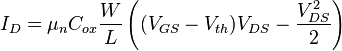 I_D= \mu_n C_{ox}\frac{W}{L} \left( (V_{GS}-V_{th})V_{DS}-\frac{V_{DS}^2}{2} \right)