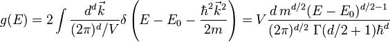 g(E)=2\int\frac{d^d\vec{k}}{(2\pi)^d/V}\delta\left(E-E_0-\frac{\hbar^2\vec{k}^2}{2m}\right)=V\frac{d\,m^{d/2}(E-E_0)^{d/2-1}}{(2\pi)^{d/2}\ \Gamma(d/2+1)\hbar^d}