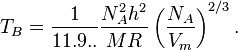 T_B = \frac{1}{11.9..}\frac{N_A^2h^2}{MR}\left( \frac{N_A}{V_m}\right)^{2/3}. 