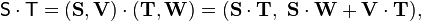  \mathsf{S}\cdot \mathsf{T} = (\mathbf{S}, \mathbf{V})\cdot (\mathbf{T}, \mathbf{W})  = (\mathbf{S}\cdot\mathbf{T},\,\, \mathbf{S}\cdot\mathbf{W} +\mathbf{V}\cdot\mathbf{T}), 