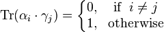 \operatorname{Tr}(\alpha_i\cdot \gamma_j) = \left\{\begin{matrix} 0, & \operatorname{if}\ i \neq j\\ 1, & \operatorname{otherwise} \end{matrix}\right. 