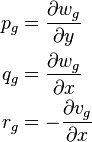 
\begin{align}
 p_g &= \frac{\partial w_g}{\partial y} \\
 q_g &= \frac{\partial w_g}{\partial x} \\
 r_g &= -\frac{\partial v_g}{\partial x}
\end{align}
