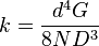 k = \frac{d^4G}{8ND^3} \,