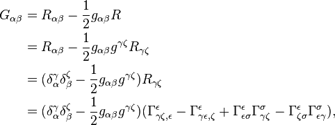 
\begin{align}
G_{\alpha\beta} &= R_{\alpha\beta} - \frac{1}{2} g_{\alpha\beta} R \\
&= R_{\alpha\beta} - \frac{1}{2} g_{\alpha\beta} g^{\gamma\zeta} R_{\gamma\zeta} \\
&= (\delta^\gamma_\alpha \delta^\zeta_\beta - \frac{1}{2} g_{\alpha\beta}g^{\gamma\zeta}) R_{\gamma\zeta} \\
&= (\delta^\gamma_\alpha \delta^\zeta_\beta - \frac{1}{2} g_{\alpha\beta}g^{\gamma\zeta})(\Gamma^\epsilon_{\gamma\zeta,\epsilon} - \Gamma^\epsilon_{\gamma\epsilon,\zeta} + \Gamma^\epsilon_{\epsilon\sigma} \Gamma^\sigma_{\gamma\zeta} - \Gamma^\epsilon_{\zeta\sigma} \Gamma^\sigma_{\epsilon\gamma}),
\end{align}
