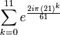 \sum_{k=0}^{11} e^\frac{2i\pi (21)^k }{61}