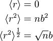 \begin{align}
          \langle r\rangle &= 0  \\
        \langle r^2\rangle &= nb^2 \\
  \langle r^2\rangle^\frac{1}{2} &= \sqrt{n} b
\end{align}