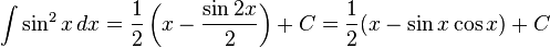 \int \sin^2 x \, dx = \frac{1}{2}\left(x - \frac{\sin 2x}{2} \right) + C = \frac{1}{2}(x - \sin x\cos x ) + C 