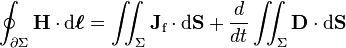 \oint_{\partial \Sigma} \mathbf{H} \cdot \mathrm{d}\boldsymbol{\ell} = \iint_{\Sigma} \mathbf{J}_\text{f} \cdot \mathrm{d}\mathbf{S} + \frac{d}{dt} \iint_{\Sigma} \mathbf{D} \cdot \mathrm{d}\mathbf{S}