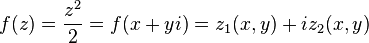 f(z) = \frac{z^2}{2} = f(x + yi) = z_1 (x,y) + i z_2 (x,y)