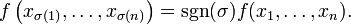 f\left(x_{\sigma(1)},\dots,x_{\sigma(n)}\right)= \mathrm{sgn}(\sigma) f(x_1,\dots,x_n).